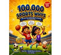 100,000 Whys for Kids: Sports Edition: A Full-Color Visual Encyclopedia of 700+ Amazing Sports Facts, True-or-False Challenges & Quick Quizzes for Kids Ages 8-12