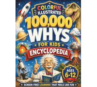 100,000 Whys for Kids: The Curious Kids' Encyclopedia That Answers the Big Questions About Our World | Fun Facts on Animals, Space, Science and the Human Body | Ages 6-12