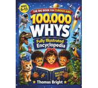 100,000 Whys for Kids: The fully Illustrated Encyclopedia of Why Questions for Kids - A Fun Facts Book with Amazing Answers for Curious Kids Ages 6-13 (B&W edition) (The Curious Kids Library)