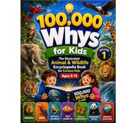 100,000 Whys for Kids: The Illustrated Animal & Wildlife Encyclopedia Book for Curious Kids Ages 6-12
