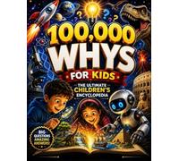 100,000 Whys for Kids: The Ultimate Children’s Encyclopedia of Big Questions, Amazing Answers, and Fascinating Facts About Science, Space, Animals And Our World for Ages 6-12