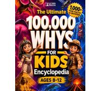 100,000 Whys for Kids: The Ultimate Colorful Illustrated Encyclopedia with 1000+ Fascinating Discoveries, Myth Busters, and Fun Quizzes for Ages 8-12 (Brain Book Collection)