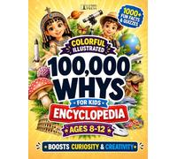 100,000 Whys for Kids: The Ultimate Colorful Illustrated Encyclopedia with 1000+ Fascinating Discoveries, Myth Busters, and Fun Quizzes for Ages 8-12 (Brain Book Collection)