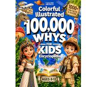 100,000 Whys for Kids: The Ultimate Colorful Illustrated Encyclopedia with 1000+ Fascinating Discoveries, Myth Busters, and Fun Quizzes for Ages 8-12 (Brain Book Collection)