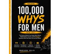 100,000 whys for Men, 2026-2027: The Science Behind Your Body, Mind, Money, Relationships, Success, and the Biggest Questions Men Ask About Life and the World