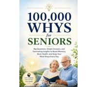 100,000 Whys for Seniors: Big Questions, Simple Answers, and Fascinating Insights to Boost Memory, Brain Health, and Keep Your Mind Sharp Every Day