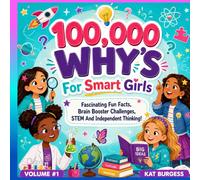 100,000 WHYs For SMART GIRLS Volume 1:: Fascinating Fun Facts, Brain Booster Challenges, STEM And Independent Thinking! (WHY OH WHY - 100,00 WHYS!)