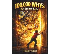 100,000 WHYs for Smart Kids: Questions That Make You Wonder, Answers That Make You Wiser