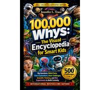 100,000 Whys for Smart Kids: The Visual Encyclopedia for Smart & Curious Kids - Big Questions, Weird Facts, Clear Explanations, 500 Brain Challenges, ... to Build Curiosity (Kids Ages 6 - 12)