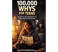 100,000 WHYS FOR TEENS: Answers to the Questions Every Teen Thinks but Rarely Asks