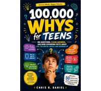 100,000 Whys for Teens: Big Questions, Clear Answers, and Mind-Expanding Facts About Life, the Digital World, and Growing Up
