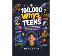 100,000 Whys for Teens: Full Color Illustrated Encyclopedia of Weird Questions, Surprising Answers, and Amazing Facts (100,000 Whys Series for Teens and Adults)