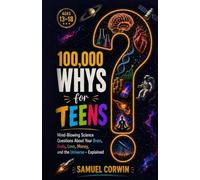 100,000 Whys for Teens: Mind-Blowing Science Questions About Your Brain, Body, Love, Money, and the Universe - Explained: 2