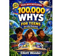 100,000 Whys for Teens: Visual Answers About Your Brain, Body, Friendships, Phones, Money, Science, Space, Sports, and How the World Really Works for Ages 13-17 (Visual Whys Encyclopedia)