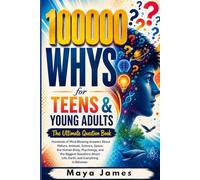 100,000 Whys for Teens & Young Adults: The Ultimate Question Book: Hundreds of Mind-Blowing Answers About Nature, Animals, Science, Space, the Human ... About Life, Earth, and Everything In Between