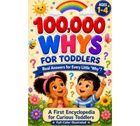 100,000 Whys for Toddlers 1-4: Real Answers for Every Little “Why”? - A Full-Color Illustrated First Encyclopedia for Curious Toddlers and Parents Who Want to Say More Than “Because”