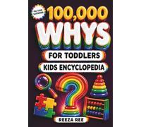 100,000 Whys For Toddlers - Kids Encyclopedia: 500 Real Answers to Your Child’s Endless “Why?” Questions | Full-Color Illustrations | Perfect for Bedtime and Learning | Ages 2-5