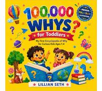 100,000 Whys for Toddlers: My First Encyclopedia of whys for Curious Kids Ages 1-4 (Full Color Illustration)
