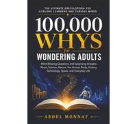 100,000 Whys for Wondering Adults: Mind-Blowing Questions and Surprising Answers About Science, Nature, the Human Body, History, Technology, Space, and Everyday Life (Big Why Encyclopedia Series)
