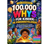 100.000 Whys für Kinder: Die Kinderenzyklopädie: Hör auf, "Ich weiß es nicht!" zu sagen - atemberaubende Antworten auf Wissenschaft, Natur, Weltraum ... Kinder von 6 bis 12 Jahren (deutsche Ausgabe)