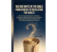 100 000 WHYS IN THE BIBLE FROM GENESIS TO REVELATION FOR ADULTS: Deep Unanswered Questions, Lost Books, Missing Years, Biblical Puzzles, Ancient ... That Have Challenged Scholars for Centuries