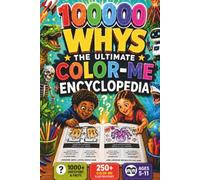 100,000 WHYS Kids Encyclopedia: Includes 250+ Fun Color-Me Illustrations | 1000+ Amazing Questions & Answers About Space, Animals, Science, the Human Body & Everyday Mysteries for Ages 5-11