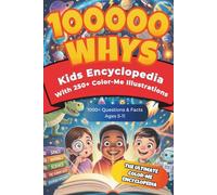 100,000 WHYS Kids Encyclopedia: Includes 250+ Fun Color-Me Illustrations | 1000+ Amazing Questions & Answers About Space, Animals, Science, the Human Body & Everyday Mysteries for Ages 5-11