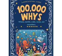 100,000 Whys Ocean and Deep Sea Creatures: A vibrant ocean encyclopedia of big questions and amazing answers, made to explain how sea creatures ... science learning, and inspire young explorers