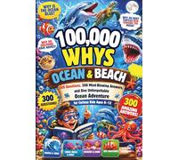 100,000 Whys Ocean & Beach: 300 Questions, 300 Mind-Blowing Answers, and One Unforgettable Ocean Adventure for Curious Kids Ages 8-12