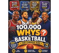 100,000 Whys of Basketball for Curious Kids: 150+ Big Questions and Amazing Answers About Basketball Stars, Legendary Arenas, Game History, Rules & ... - Perfect Gift for Young Fans Ages 8-12