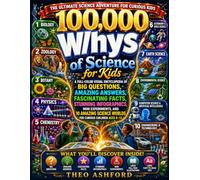100,000 Whys of Science for Kids: A Full-Color Visual Encyclopedia of Big Questions, Amazing Answers, Fascinating Facts, Infographics, Experiments, ... AI, and More for Curious Children Ages 8-13