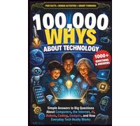 100,000 Whys Tech Book for Adults: An Amazing Encyclopedia For Adults & Teens of the Everyday Tech Questions You Were Always Too Embarrassed to Ask - ... Fascinating Answers & Jaw-Dropping Fun Facts