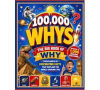 100,000 Whys: The Big Book of Why: Thousands of Fascinating Facts That Explain the World Around You