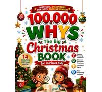 100,000 Whys - The Big Christmas Book for Curious Kids: The Ultimate Collection of Interesting Christmas Facts for Kids and Why and How Questions for Kids Ages 6-12