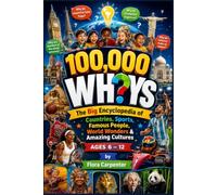 100,000 WHYS The Big Encyclopedia of Countries, Sports, Famous People, World Wonders & Amazing Cultures AGES 6 - 12