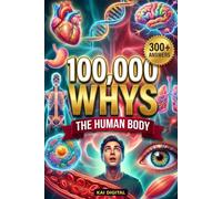 100,000 Whys: The Human Body: The Curious Adult's Encyclopedia of Fascinating Questions and Surprising Answers About How Your Body Works - Why You ... Other Strange Things, with Quizzes & Puzzles
