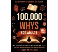 100,000 Whys: The Sexual Health & Literacy Encyclopedia for Adults: Real Answers to the Questions You Were Never Taught - About Your Body, Safety, Relationships, and Everything In Between
