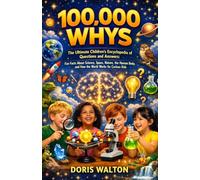 100,000 WHYS: The Ultimate Children’s Encyclopedia of Questions and Answers: Fun Facts About Science, Space, Nature, the Human Body, and How the World Works for Curious Kids