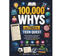 100,000 Whys The Ultimate Teen Quest: Explore Friendship, Life Skills, Money, and Growing Up Through Smart, Inspiring Questions | A Must-Have Guide for Curious Teens Aged 12-17