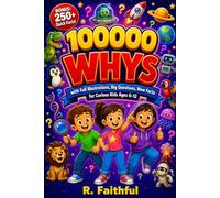 100,000 Whys with Full Illustrations Big Questions, Wow Facts, and Amazing Answers Across Science, Space, Animals, History, Nature, and the Human Body ... the Perfect Educational Gift for Grandc
