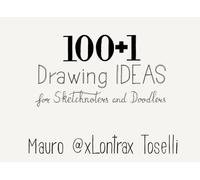 100 + 1 Drawing Ideas: 100 + 1 Drawing Ideas for Sketchnoters and Doodlers