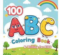 100 ABC Coloring & Writing Book: A Fun and Educational Coloring Book for Kids Ages 3-6, 100 Alphabet Pages to Learn Letters, Practice Writing, and Build Early Confidence (The 100+ Coloring Club)