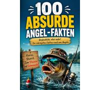 100 absurde Angel-Fakten: Das unterhaltsame Angelbuch mit spannenden Wissen - für Kinder & Erwachsene!