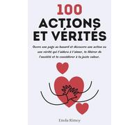 100 ACTIONS ET VÉRITÉS: Le livre qui laisse le destin apaiser ton anxiété : Amour propre et confiance en soi