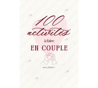 100 activités à faire en couple - créer des souvenirs, s'amuser, casser la routine: livre pour les couples à remplir avec photos