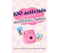 100 activités à faire entre meilleures amies: carnet d'amitié à remplir pour créer plein de souvenirs
