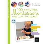 100 activités Montessori avec mon tout-petit: 0-3 ans