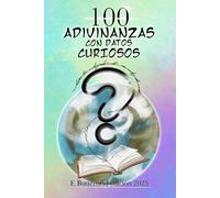 100 Adivinanzas con Datos Curiosos: Enigmas y curiosidades sobre naturaleza, historia y vida cotidiana para disfrutar solo o en familia