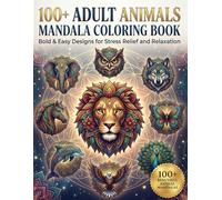 100+ Adult Animals Mandala Coloring Book: Bold & Easy Wildlife, Forest, Farm, Ocean and Exotic Animal Mandalas for Stress Relief and Relaxation