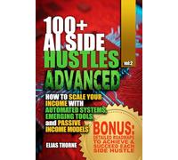 100+ Advanced AI Side Hustles: Scaling Your Income with Emerging Tools for passive income with AI: Advanced Strategies to Automate Your Business ... To Make Money and Achieve Finacial Freedom)